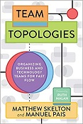 Matthew Skelton and Manuel Pais - Team Topologies: Organizing Business and Technology Teams for Fast Flow